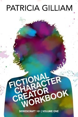 Fictional Character Creator Workbook by Gilliam, Patricia