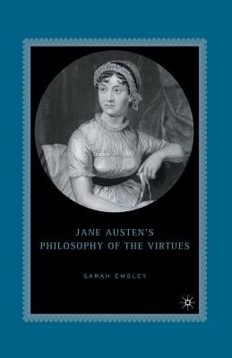 Jane Austen's Philosophy of the Virtues by Emsley, S.