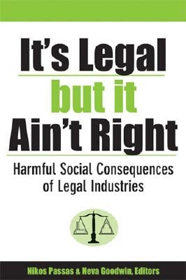 It's Legal But It Ain't Right: Harmful Social Consequences of Legal Industries by Passas, Nikos
