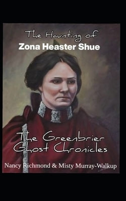 The Haunting of Zona Heaster Shue: The Greenbrier Ghost Chronicles by Murray-Walkup, Misty