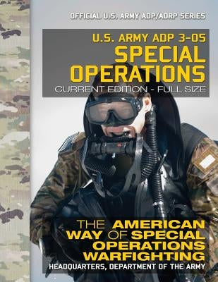 US Army ADP 3-05 Special Operations: The American Way of Special Operations Warfighting: Current, Full-Size Edition - Giant 8.5" x 11" Format - Offici by Media, Carlile