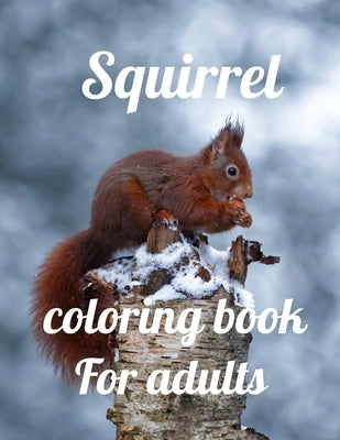 Squirrel coloring book for adults: A Coloring Book of 35 Unique Stress Relief Squirrel Coloring Book Designs Paperback by Marie, Annie
