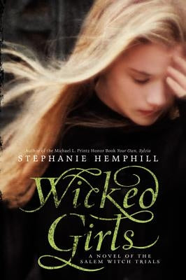 Wicked Girls: A Novel of the Salem Witch Trials by Hemphill, Stephanie