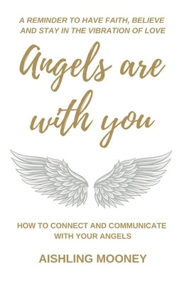Angels are with You: How to connect and communicate with your Angels by Mooney, Aishling