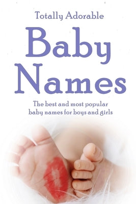 Totally Adorable Baby Names: The best and most popular baby names for boys and girls by Fitzgerald, Rebecca