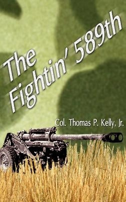 The Fightin' 589th by Kelly, Thomas P., Jr.