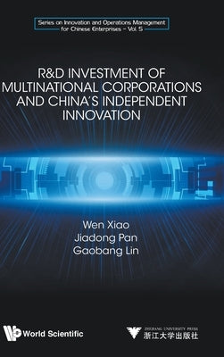 R&d Investment of Multinational Corporations and China's Independent Innovation by Xiao, Wen
