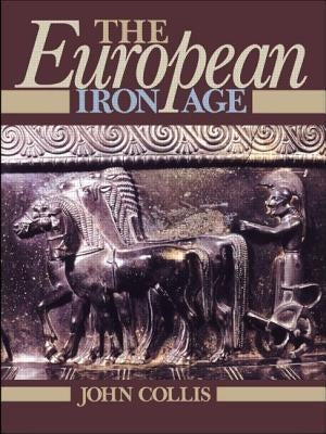 The European Iron Age by Collis, John