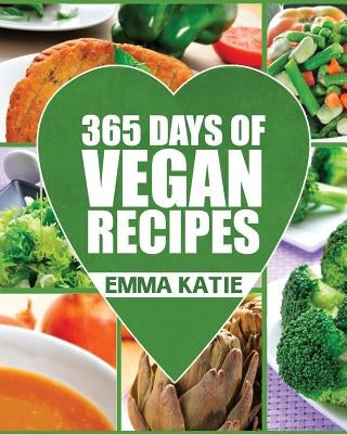 Vegan: 365 Days of Vegan Recipes (Everyday Vegan Vegan Recipes Vegan Cookbook) by Katie, Emma