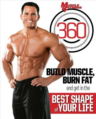 Muscle & Fitness 360: Build Muscle, Burn Fat and Get in the Best Shape of Your Life by Muscle & Fitness
