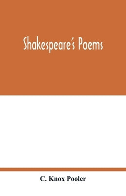 Shakespeare's poems; Venus and Adonis, Lucrece, The passionate pilgrim, Sonnets to sundry notes of music, The phoenix and turtle by Knox Pooler, C.