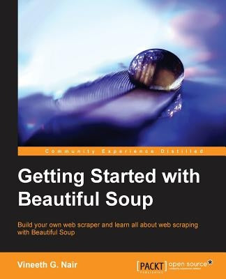 Getting Started with Beautiful Soup by G. Nair, Vineeth