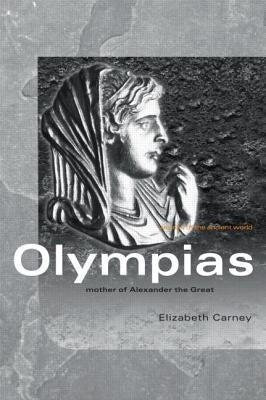 Olympias: Mother of Alexander the Great by Carney, Elizabeth