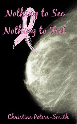 Nothing to See and Nothing to Feel by Peters-Smith, Christina