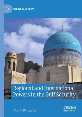 Regional and International Powers in the Gulf Security by Arafat, Alaa Al-Din