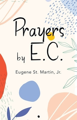 Prayers by E.C. by St Martin, Eugene, Jr.