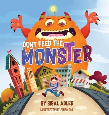 Don't Feed the Monster!: Kids Books Preschool: to Help Kids Overcome their Fears by Sigal, Adler