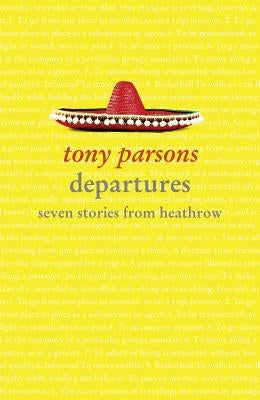 Departures: Seven Stories from Heathrow by Parsons, Tony