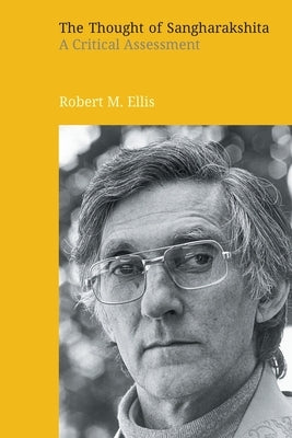 The Thought of Sangharakshita: A Critical Assessment by Ellis, Robert M.