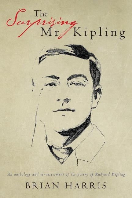 The Surprising Mr Kipling: An anthology and re-assessment of the poetry of Rudyard Kipling by Harris, Brian