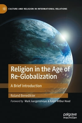 Religion in the Age of Re-Globalization: A Brief Introduction by Benedikter, Roland