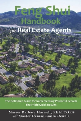 Feng Shui Handbook for Real Estate Agents: The Definitive Guide for Implementing Powerful Secrets That Yield Quick Results by Harwell, Barbara