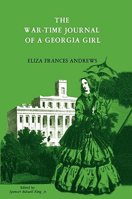 The War-Time Journal of a Georgia Girl, 1864-1865 by Andrews, Eliza