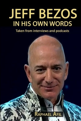 Jeff Bezos: In His Own Words by Afil, Raphael