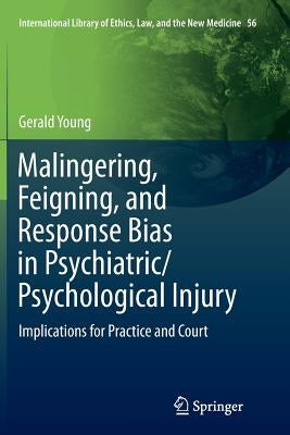 Malingering, Feigning, and Response Bias in Psychiatric/ Psychological Injury: Implications for Practice and Court by Young, Gerald