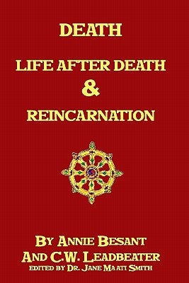 Death, Life After Death & Reincarnation by Leadbeater, C. W.