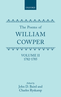 The Poems of William Cowper: Volume II: 1782-1785 by Cowper, William