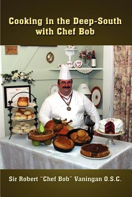 Cooking in the Deep-South with Chef Bob by Vaningan O. S. C., Robert (Chef Bob)
