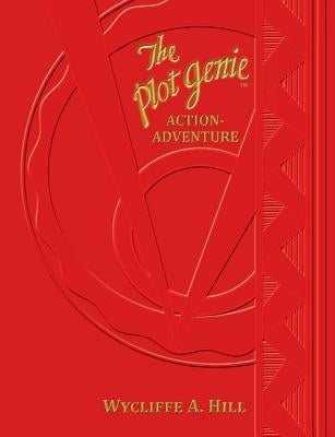 The Plot Genie: Action-Adventure by Hill, Wycliffe a.