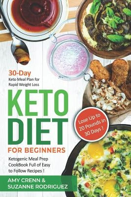Keto Diet for Beginners: 30-Day Keto Meal Plan for Rapid Weight Loss. Ketogenic Meal Prep Cookbook Full of Easy to Follow Recipes! Lose up to 2 by Rodriguez, Suzanne
