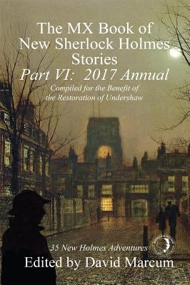 The MX Book of New Sherlock Holmes Stories - Part VI: 2017 Annual by Marcum, David