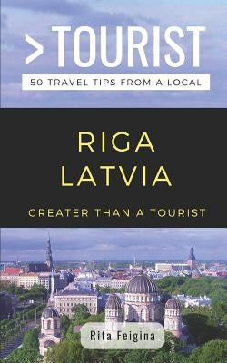 Greater Than a Tourist- Riga Latvia: 50 Travel Tips from a Local by Tourist, Greater Than a.