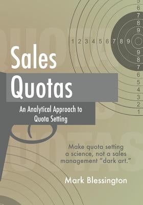 Sales Quotas: An Analytical Approach to Quota Setting by Blessington, Mark