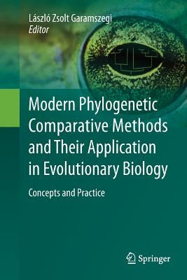 Modern Phylogenetic Comparative Methods and Their Application in Evolutionary Biology: Concepts and Practice by Garamszegi, László Zsolt