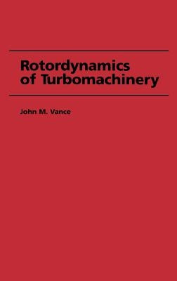 Rotordynamics of Turbomachinery by Vance, John M.