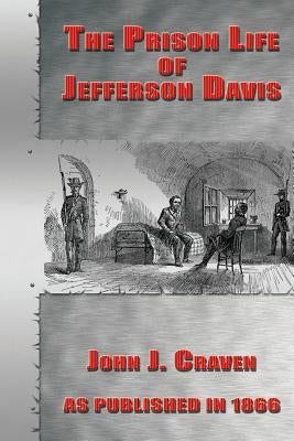 The Prison Life of Jefferson Davis by Crave, John J.