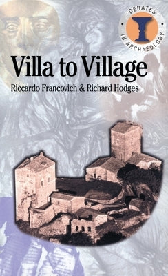 Villa to Village: The Transformation of the Roman Countryside by Francovich, Riccardo