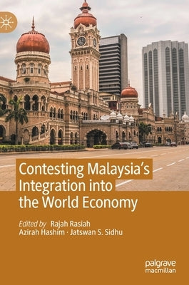 Contesting Malaysia's Integration Into the World Economy by Rasiah, Rajah