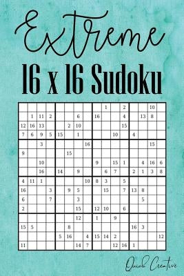 Extreme 16 x 16 Sudoku: Hard 16 x 16 Sudoku featuring 55 HARD Sudoku Puzzles and Answers Teal Cover by Creative, Quick