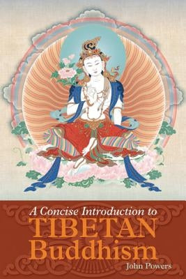 A Concise Introduction to Tibetan Buddhism by Powers, John
