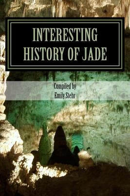 Interesting History of Jade by Stehr, Emily