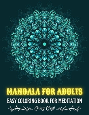 Mandala for Adults: EASY COLORING BOOK FOR MEDITATION: Adult Coloring Book I Mandala anti-stress art therapy I Mandala Coloring Book for R by Craft, Crazy