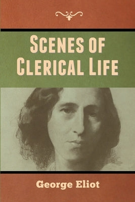 Scenes of Clerical Life by Eliot, George