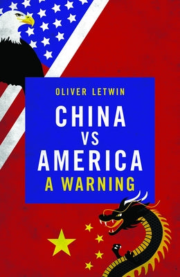 China Vs America: A Warning by Letwin, Oliver