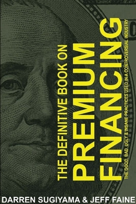 The Definitive Book On Premium Financing by Sugiyama, Darren