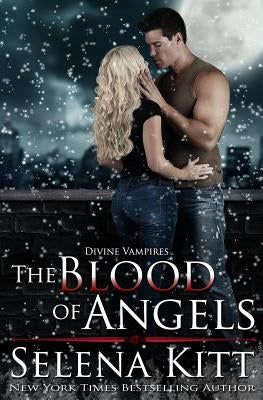 The Blood of Angels: Divine Vampires by Kitt, Selena